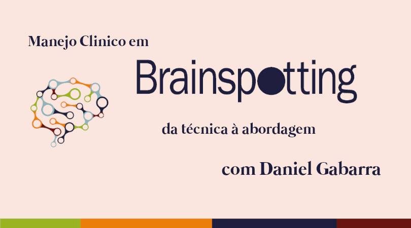 Manejo Clínico em Brainspotting: da técnica à abordagem com Daniel Gabarra